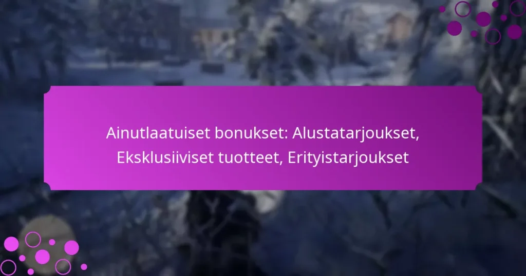 featured-image-ainutlaatuiset-bonukset-alustatarjoukset-eksklusiiviset-tuotteet-erityistarjoukset