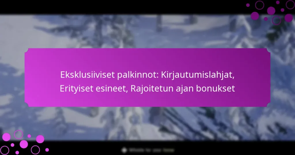 featured-image-eksklusiiviset-palkinnot-kirjautumislahjat-erityiset-esineet-rajoitetun-ajan-bonukset