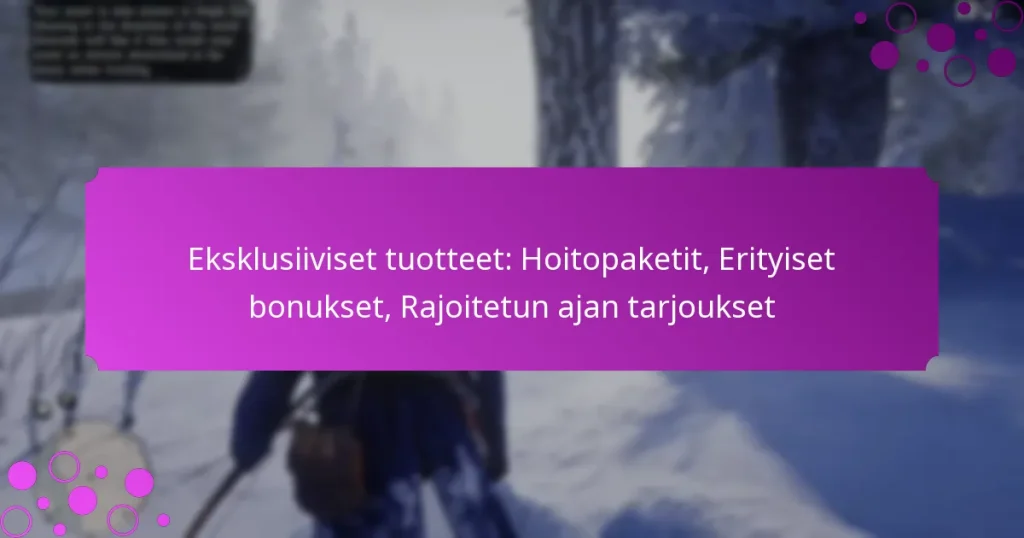 featured-image-eksklusiiviset-tuotteet-hoitopaketit-erityiset-bonukset-rajoitetun-ajan-tarjoukset