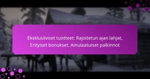 featured-image-eksklusiiviset-tuotteet-rajoitetun-ajan-lahjat-erityiset-bonukset-ainulaatuiset-palkinnot