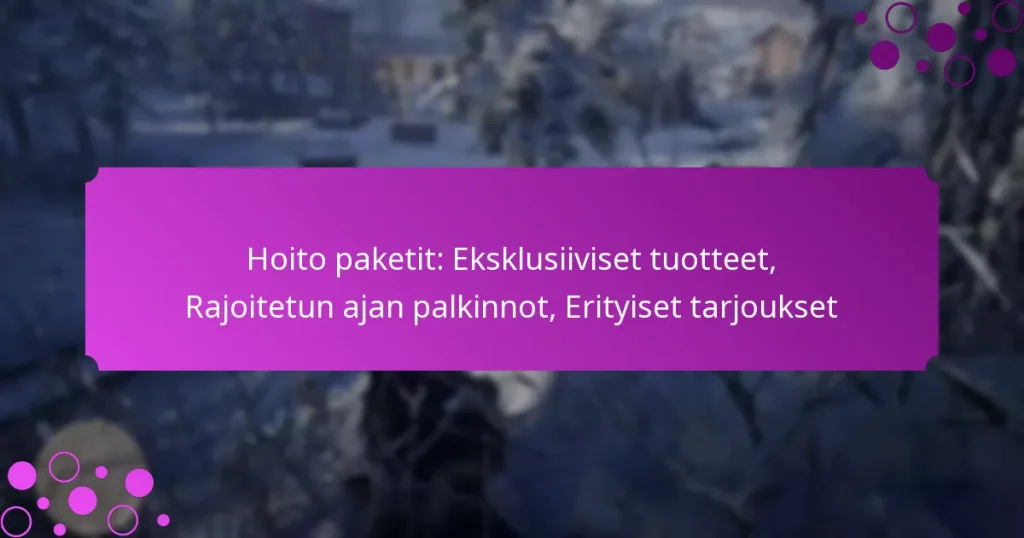 featured-image-hoito-paketit-eksklusiiviset-tuotteet-rajoitetun-ajan-palkinnot-erityiset-tarjoukset