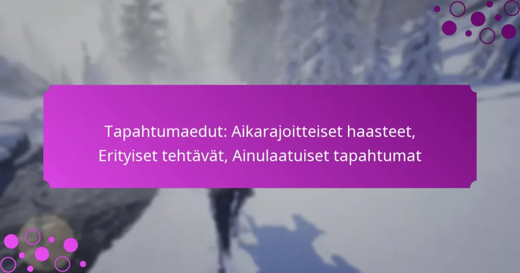 featured-image-tapahtumaedut-aikarajoitteiset-haasteet-erityiset-tehtavat-ainulaatuiset-tapahtumat