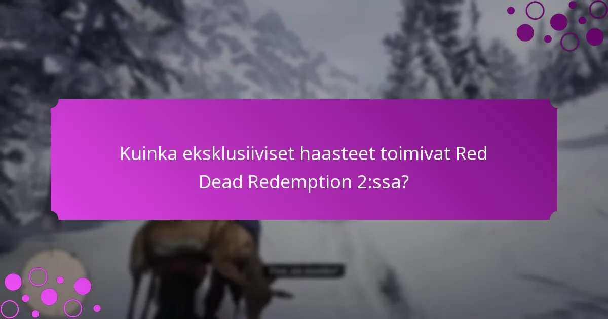Kuinka eksklusiiviset haasteet toimivat Red Dead Redemption 2:ssa?