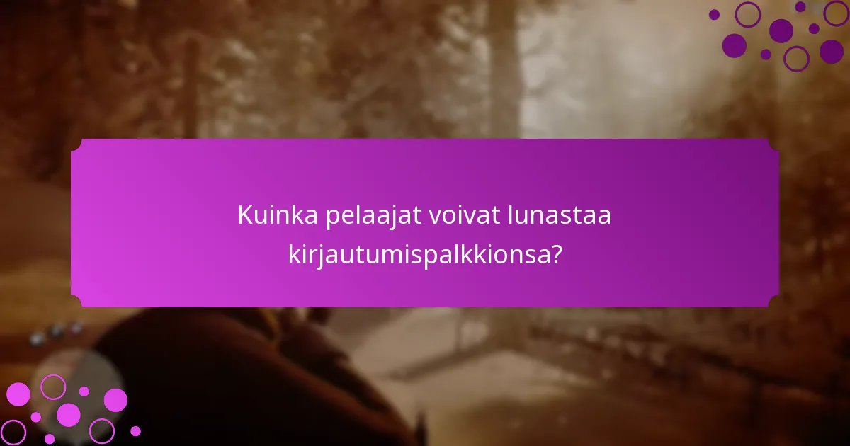 Mitkä ainutlaatuiset esineet pelaajat voivat saada kirjautumispalkkioina?