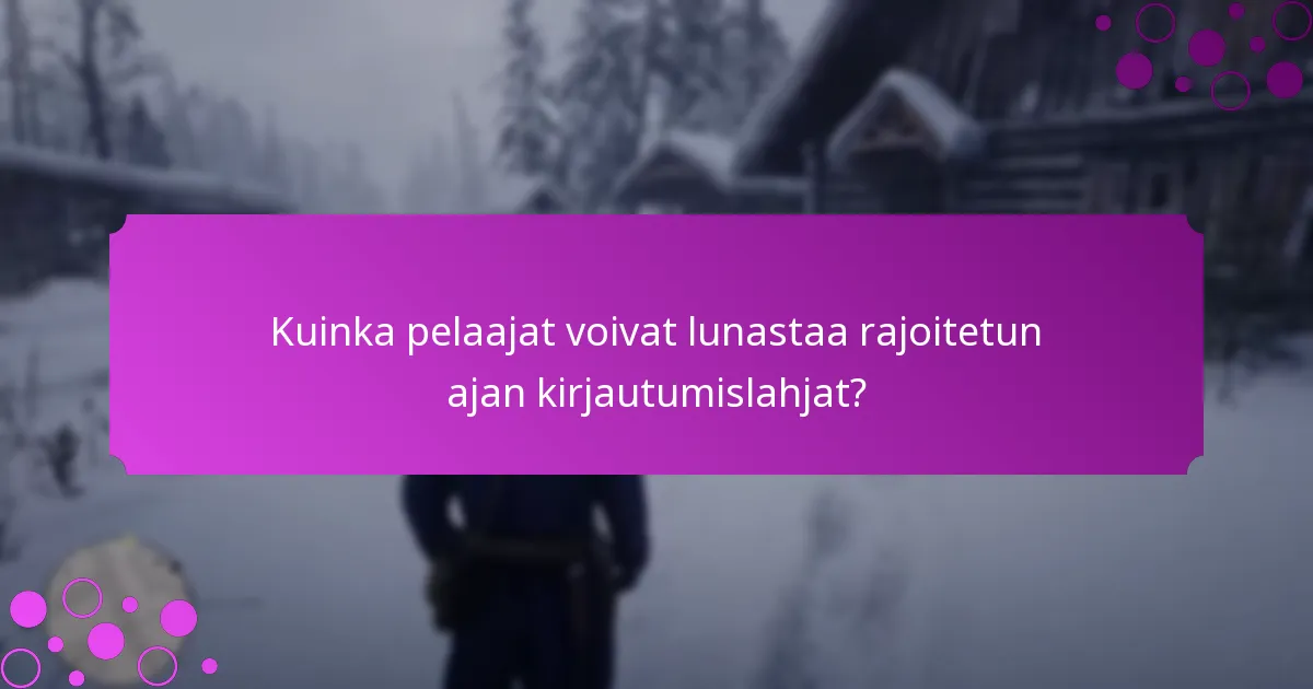Kuinka pelaajat voivat lunastaa rajoitetun ajan kirjautumislahjat?