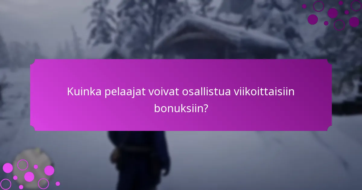 Mitkä erityiset tapahtumat liittyvät viikoittaisiin bonuksiin?