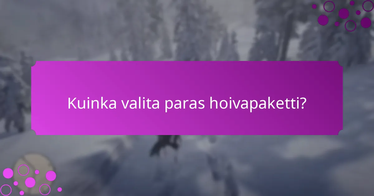 Mitkä erityiset tuotteet sisältyvät hoivapaketteihin?