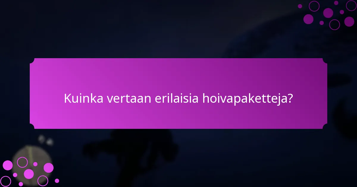 Mitkä eksklusiiviset edut voin ansaita hoivapaketista?