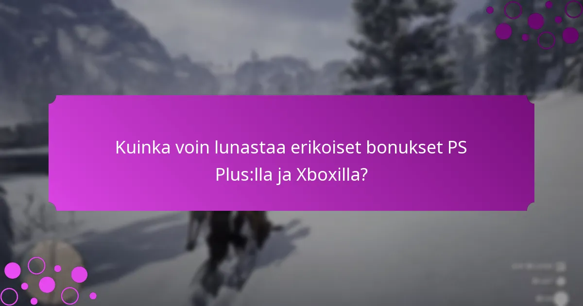 Millaisia eksklusiivisia sisältöjä on saatavilla PS Plus:n ja Xboxin etujen kautta?