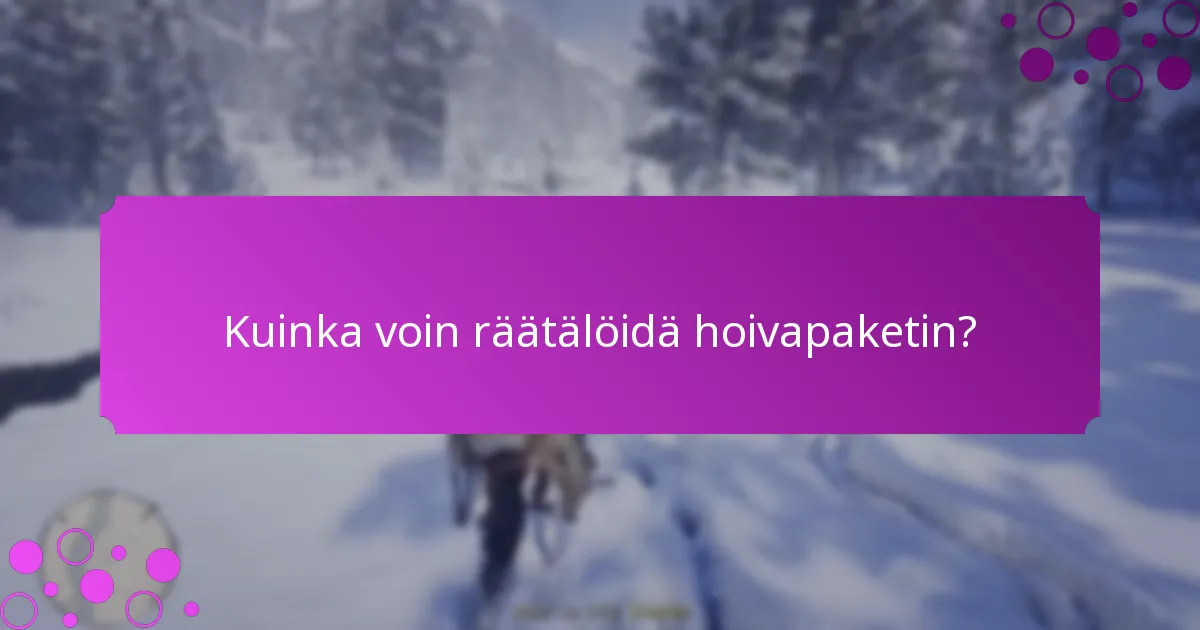 Kuinka voin räätälöidä hoivapaketin?