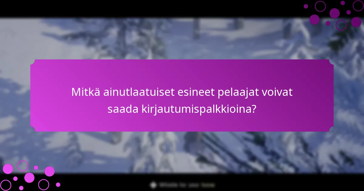 Mitkä erityiset palkinnot ovat saatavilla kirjautumispalkkioiden kautta?