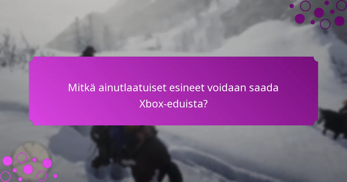 Mitkä ainutlaatuiset esineet voidaan saada Xbox-eduista?