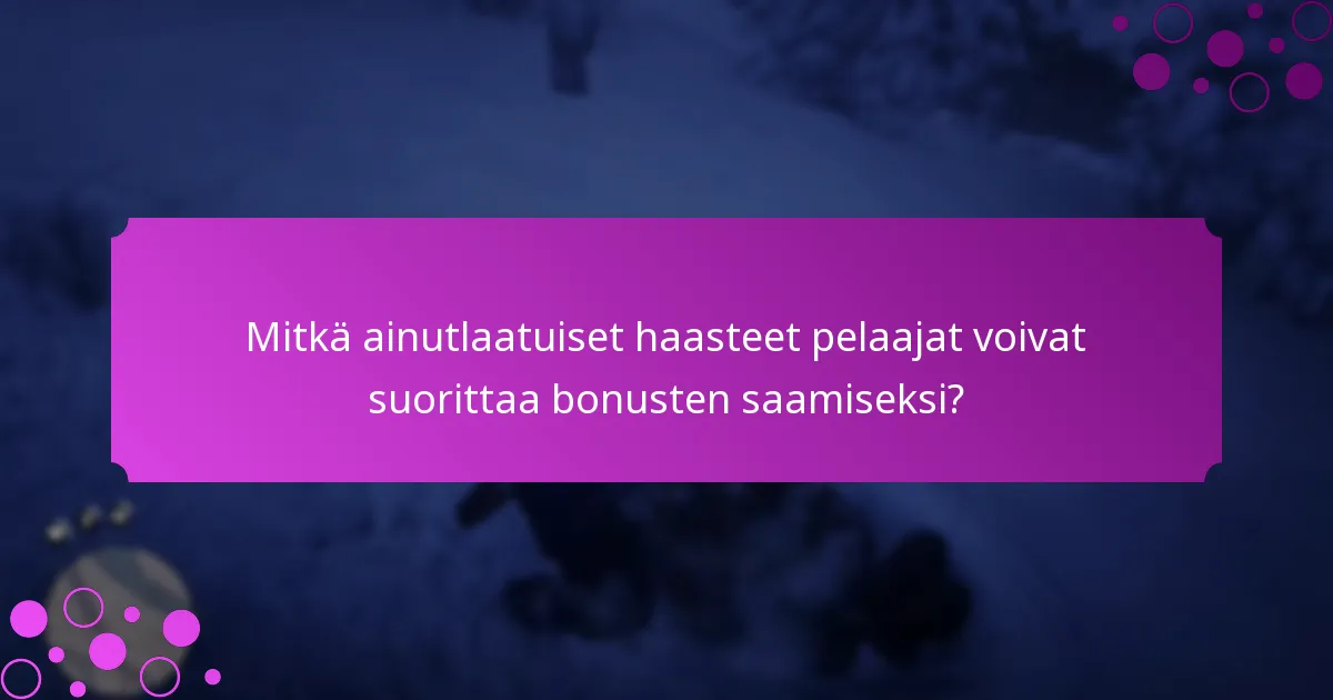 Mitkä ainutlaatuiset haasteet pelaajat voivat suorittaa bonusten saamiseksi?