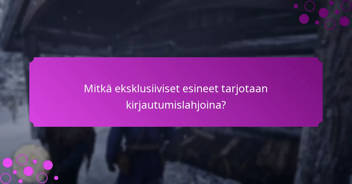 Mitkä ainutlaatuiset palkinnot voin ansaita kirjautumislahjojen kautta?