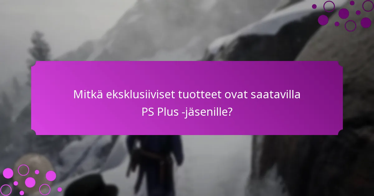 Mitkä erityiset kampanjat ovat saatavilla PS Plus -jäsenille?
