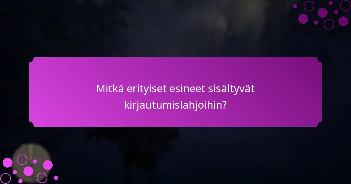 Mitkä erityiset esineet sisältyvät kirjautumislahjoihin?