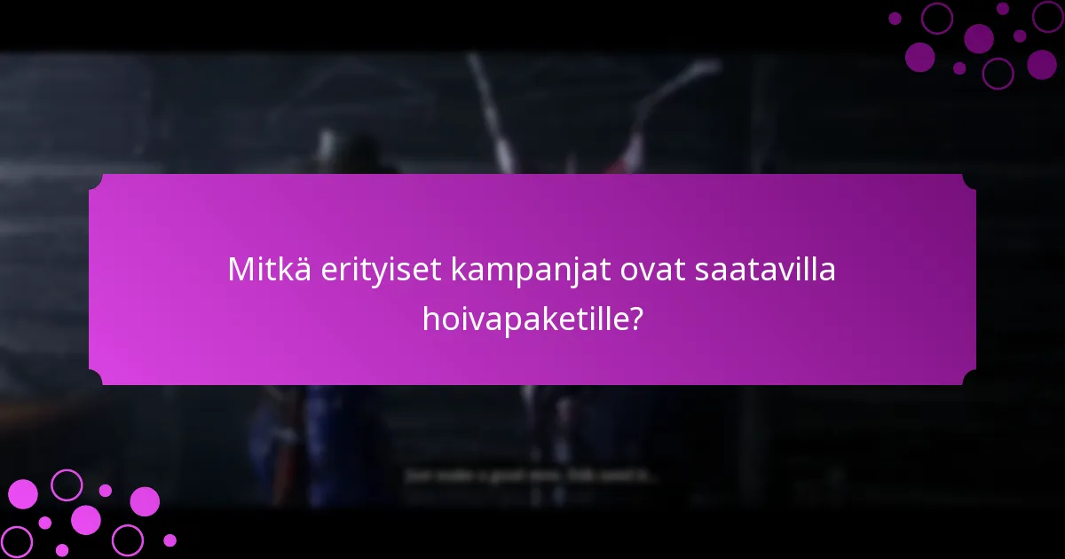 Mitkä ovat hoivapaketteihin liittyvät rajoitetun ajan palkinnot?