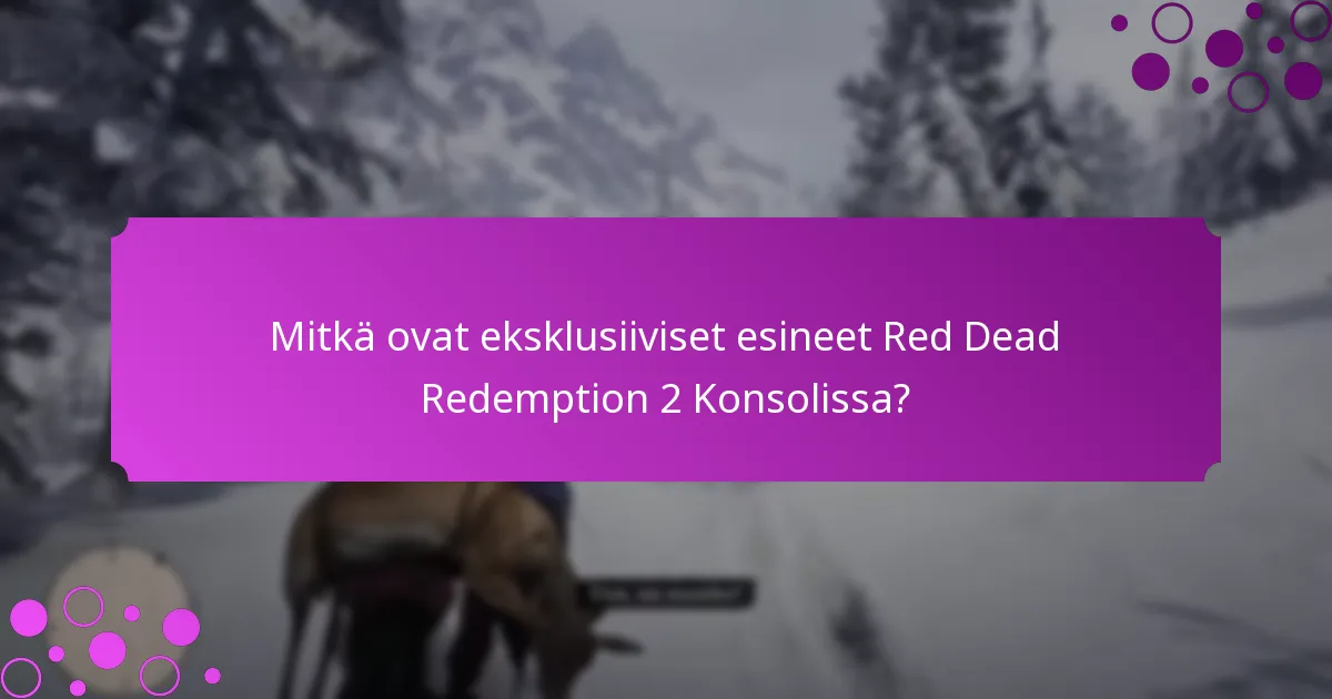 Mitkä ovat parhaat strategiat eksklusiivisten esineiden maksimoimiseksi Red Dead Redemption 2 Konsolissa?