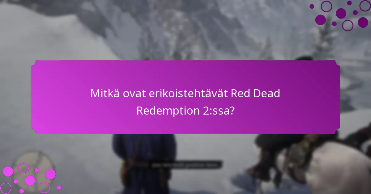 Mitkä ovat erikoistehtävät Red Dead Redemption 2:ssa?