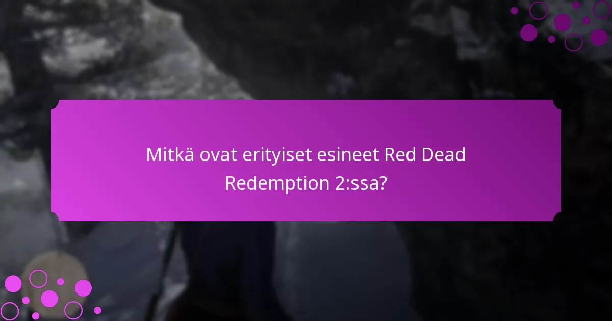 Mitkä ovat erityiset esineet Red Dead Redemption 2:ssa?