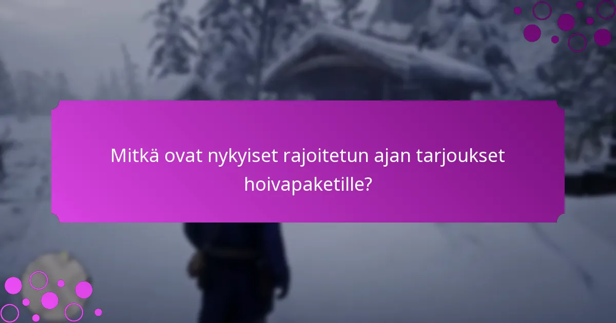 Kuinka arvioin hoivapakettivaihtoehtoja?