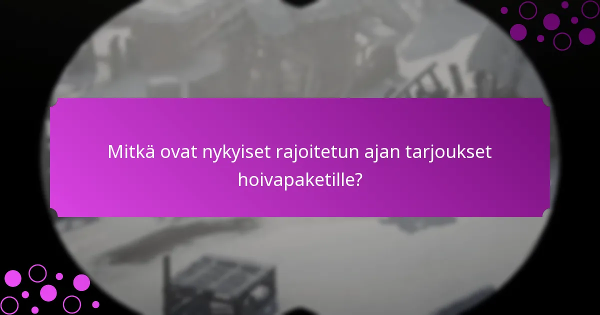 Mitkä vinkit minun tulisi ottaa huomioon hoivapaketin valinnassa?