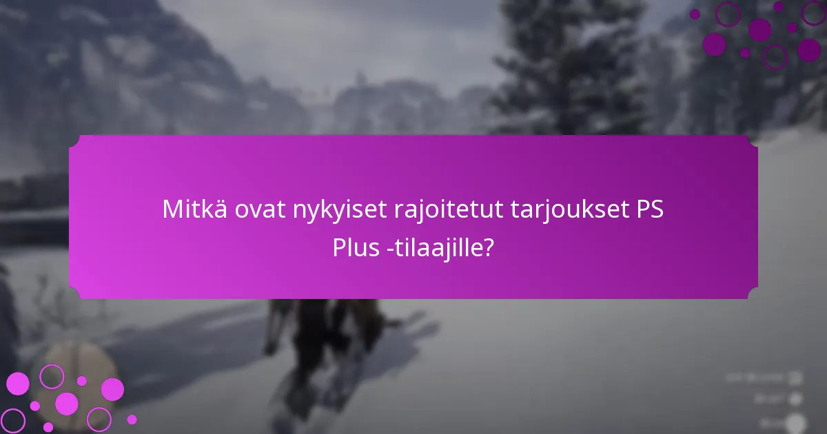 Mitkä ovat parhaat käytännöt PS Plus -bonusten maksimoimiseksi?