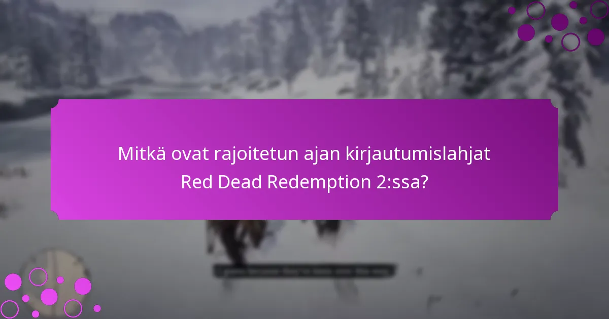 Mitkä ovat rajoitetun ajan kirjautumislahjojen hyödyt?