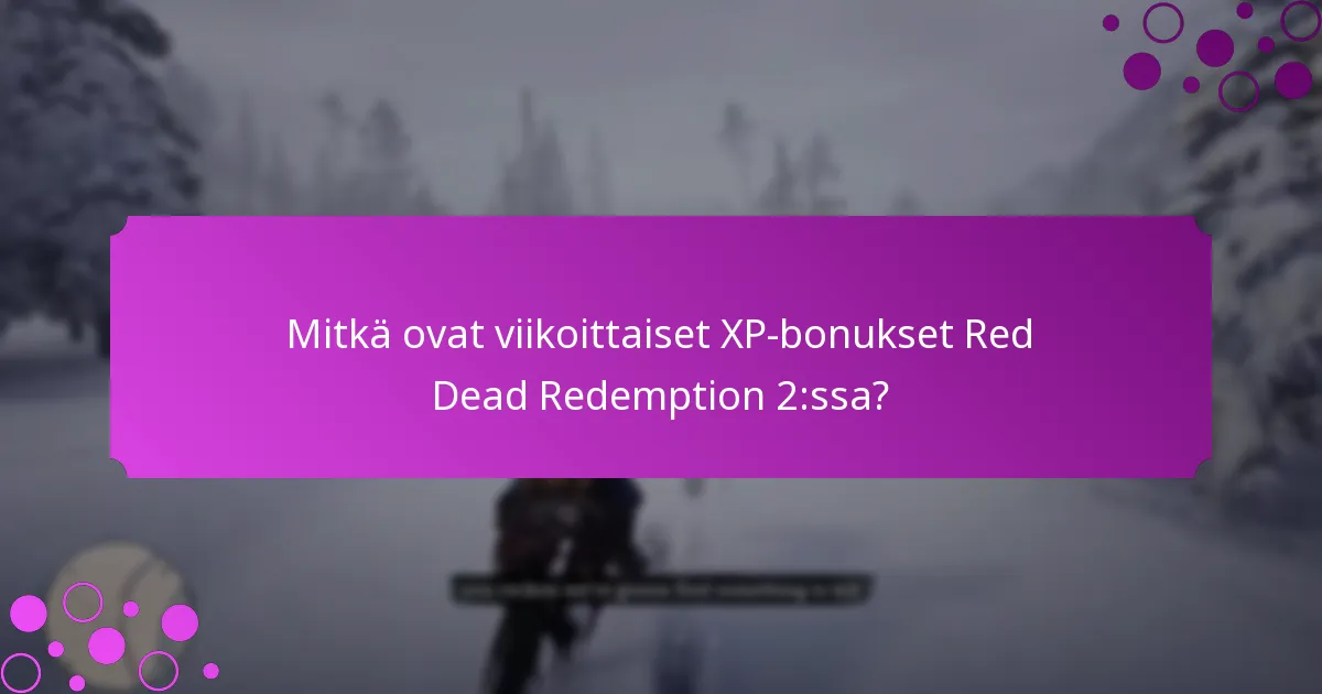 Mitkä ovat rajoitetun ajan tarjoukset XP-bonuksille?